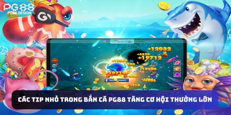 Các tip nhỏ trong bắn cá PG88 tăng cơ hội thưởng lớn