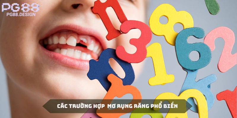 Những trường hợp phổ biến nhất khi nằm mơ thấy rụng răng